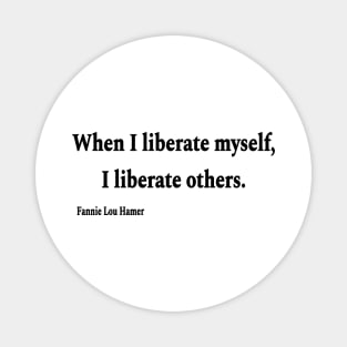 When I Liberate Myself I Liberate Others - Fannie Lou Hamer - Black - Front Magnet